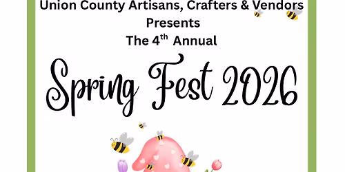 Union County Artisans,Crafters & Vendors presents the 4th Annual Spring Fest 2026