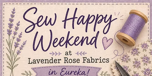 October's Sew Happy Weekend with Lavender Rose Fabrics in Eureka