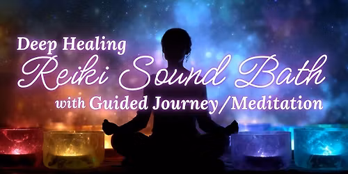 Deep Healing Reiki Sound Bath + Guided Journey\/Meditation 