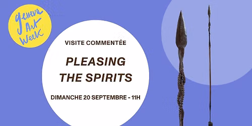 Visite comment\u00e9e - Pleasing the Spirits (Geneva Art Week)