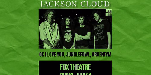 Jackson Cloud with ok I love you, Junglefowl, Argentym | Fox Theatre