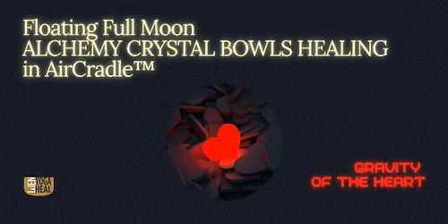 Floating Full Moon CRYSTAL BOWLS HEALING in AirCradle\u2122\u2013Gravity of the Heart