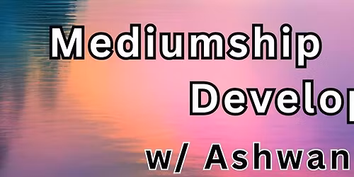  Mediumship Development w\/ Ashwani