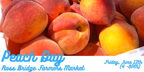 Peach Day \ud83c\udf51 Ross Bridge Farmers Market 