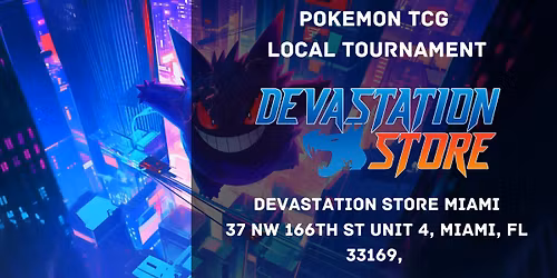 POKEMON TCG LOCAL TOURNAMENT - DEVASTATION STORE MIAMI