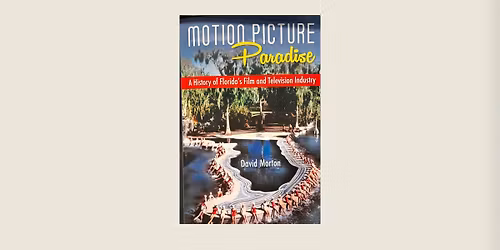 Book Club: \u201cMotion Picture Paradise!: A History of Florida\u2019s Film and Television Industry\u201d by David