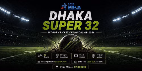 DHAKA SUPER 32 \u2013 INDOOR CRICKET CHAMPIONSHIP 2026