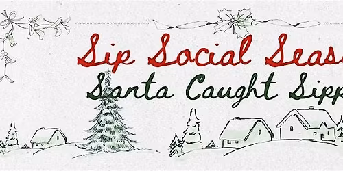 SIPSOCIAL PRESENTS SEASON II: SANTA CAUGHT SIPPIN'
