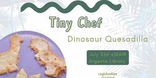 Tiny Chef: Dinosaur Quesadilla (Registration Required)
