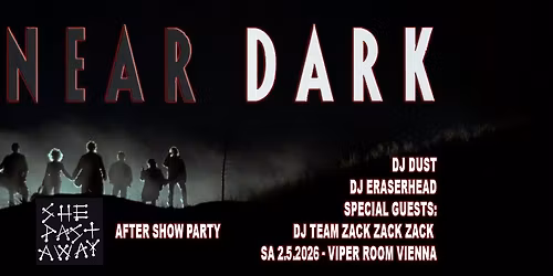 NEAR DARK - SHE PAST AWAY ASP - Dark 80s & New Goth Sounds - Special Guests: DJ Team Zack Zack Zack