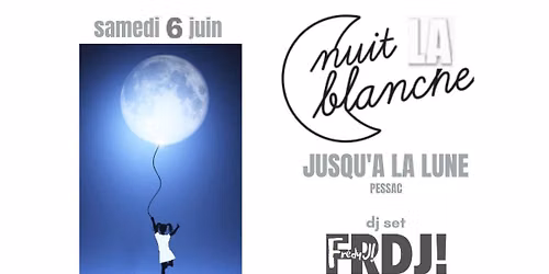 NUIT BLANCHE La derni\u00e8re de la saison \/ Jusqu'A La Lune DJ set FRDJ!