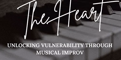 Workshop: The Head and the Heart - Unlocking Vulnerability through Musical Improv