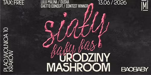SIA\u0141Y BABY BAS v2 na urodzinach MASHROOM! 13.06.2026 \u263c DUSHA \u2022 Ghetto Concept \u2022 LULU MALINA \u263c FREE! 