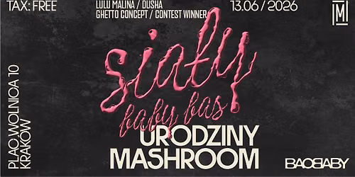 SIA\u0141Y BABY BAS v2 na urodzinach MASHROOM! 13.06.2026 \u263c DUSHA \u2022 Ghetto Concept \u2022 LULU MALINA \u263c FREE! 