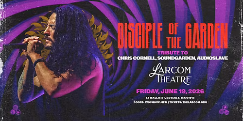 Disciple of the Garden \u2013 Soundgarden, Audioslave, Chris Cornell Tribute | Larcom Theatre, Beverly MA