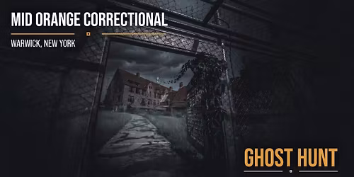 Mid Orange Correctional Ghost Hunt, Warwick, NY | Saturday May 9, 2026