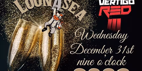 VERTIGO RED - LoonASea - Wednesday - December 31st - 9 PM - NEW YEARS EVE! \ud83c\udf7e\ud83e\udd42\ud83c\udf89\ud83e\udd73
