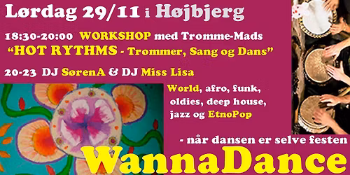 18:30-20: Workshop "HOT RYTHMS - Trommer, Dans & Sang" \u00b7\u00b7\u00b7 20-23: FRI DANS med DJ S\u00f8renA \/ Miss Lisa