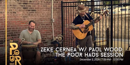 Zeke Cernea w/ Paul Wood: The Pour Haus Session