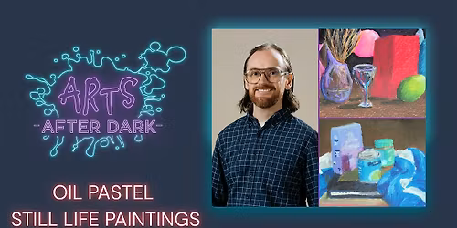 ARTS After Dark: Oil Pastels Still Life
