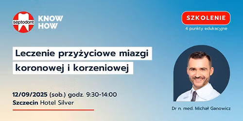 Szkolenie Szczecin: Leczenie przy\u017cyciowe miazgi koronowej i korzeniowej.