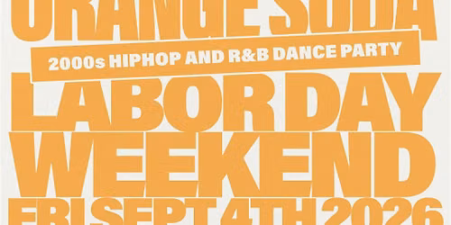 ORANGE SODA: 2000s HIPHOP AND R&B DANCE PARTY Labor Day Weekend Edition