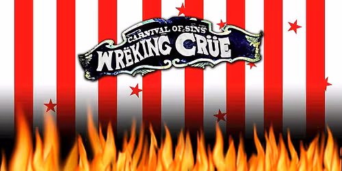Wreking Cr\u00fce (M\u00f6tley Cr\u00fce Tribute) brings the Carnival of Chaos!