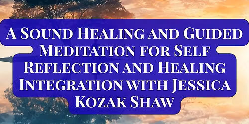 A Sound Healing and Guided Meditation for Self Reflection and Healing Integration