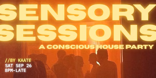Sensory Sessions: A Conscious House Party