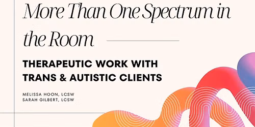 More Than One Spectrum in the Room: working with trans & autistic clients