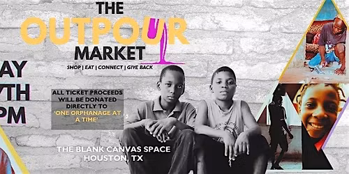 The Outpour Market - Every ticket sold goes straight to  an orphanage!