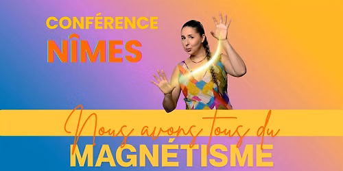 Conf\u00e9rence Nous avons tous du Magn\u00e9tisme NIMES