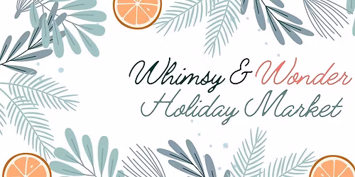 2025 Whimsy & Wonder Holiday Market