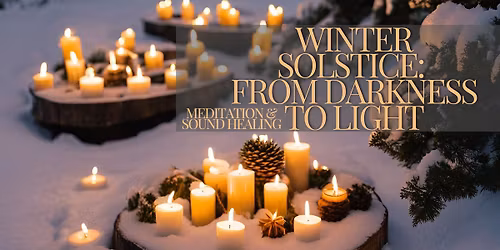 SOLD OUT!! Winter Solstice from Darkness to Light | Meditation & Sound Healing