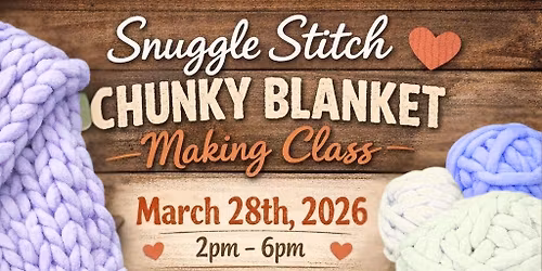Chunky Blanket Making Class: Supporting the Gianna Cirella Memorial Fund