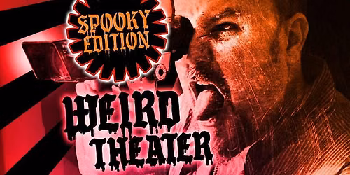 WEIRD THEATER \/ OPEN SCREEN NIGHT \/ SPOOKY EDITION