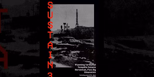 -SUSTAIN 3- w\/ Planning for Burial + Temp\u00eate Solaire + Horseman, Pass By + Glowviens