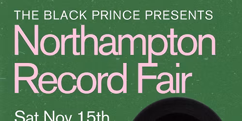 Northampton Record Fair | Nov 15th | The Black Prince | free entry