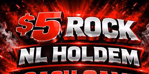 $5 ROCK NL HOLDEM- CASH GAME SUNDAYS 