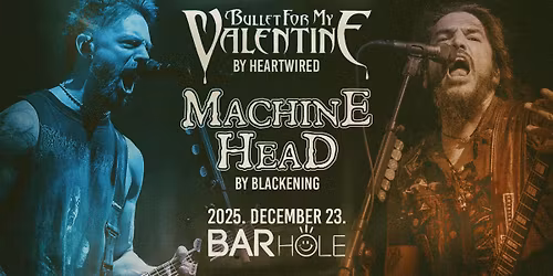 12.23. \/\/ Bullet For My Valentine by Heartwired, Machine Head by Blackening \/\/ BARHOLE