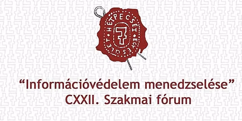Inform\u00e1ci\u00f3v\u00e9delem menedzsel\u00e9se CXXII. Szakmai f\u00f3rum