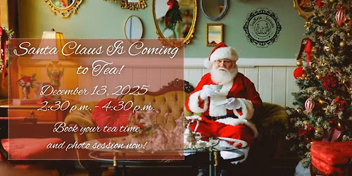 Santa Claus is Coming to Tea on 12/13