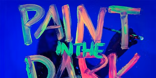 Paint in the Dark \u2013 Saturday 25th April