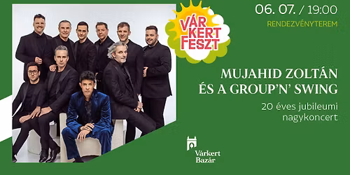 Mujahid Zolt\u00e1n \u00e9s a Group\u2019n\u2019Swing - 20 \u00e9ves jubileumi nagykoncert \/\/ V\u00e1rkertFeszt 2026