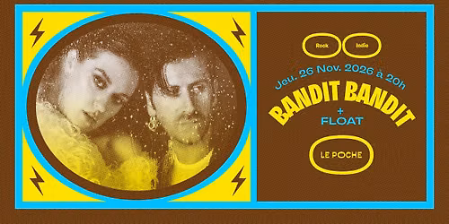 BANDIT BANDIT + FLOAT :: Le Poche, B\u00e9thune