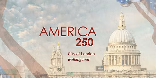 AMERICA 250 AND THE SQUARE MILE -  MAGNA CARTA TO THE AMERICAN MIND