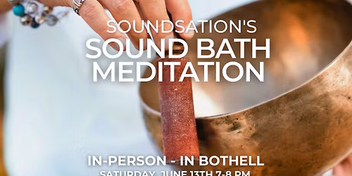 Soundsation's Sound Bath Meditation - In-Person In Bothell - June 13th, 2026 - Saturday 7-8 PM PT