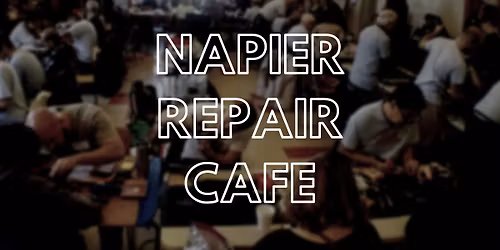 Napier Repair Cafe - Saturday 25th April (ANZAC Day)