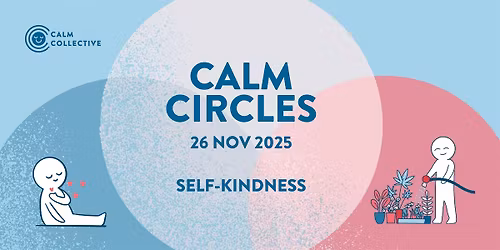 Calm Circles: Self-Kindness (26 Nov 2025)