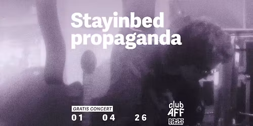 Stayinbedpropaganda ~ 01.04.26 ~ Club AFF (gratis concert)